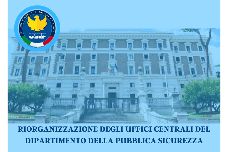 RIORGANIZZAZIONE DEGLI UFFICI CENTRALI  DEL DIPARTIMENTO DELLA PUBBLICA SICUREZZA