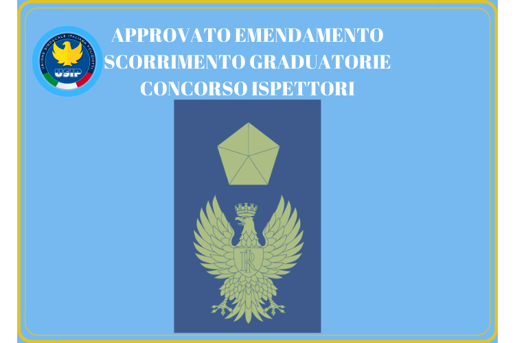 APPROVATO EMENDAMENTO SCORRIMENTO GRADUATORIE CONCORSO ISPETTORI